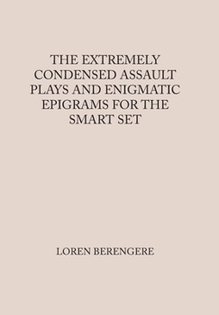 Hardcover The Extremely Condensed Assault Plays and Enigmatic Epigrams for the Smart Set Book