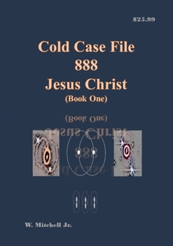 Paperback Cold Case File 888 - Jesus Christ (Book One) Book