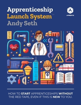 Paperback Apprenticeship Launch System: How to Start Apprenticeships without the Red Tape, Even If This Is New to You Book
