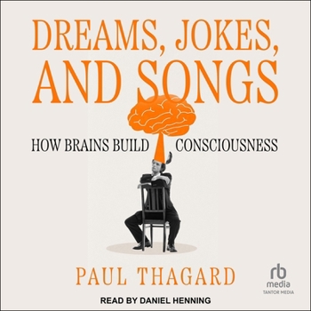 Dreams, Jokes, and Songs: How Brains Build Consciousness