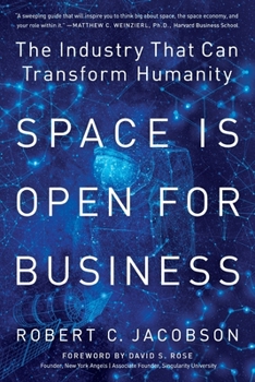 Space Is Open for Business: The Industry That Can Transform Humanity