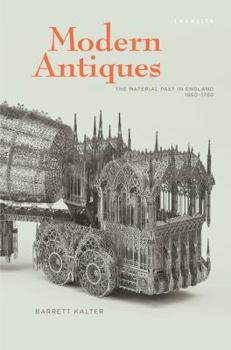 Hardcover Modern Antiques: The Material Past in England, 1660-1780 Book