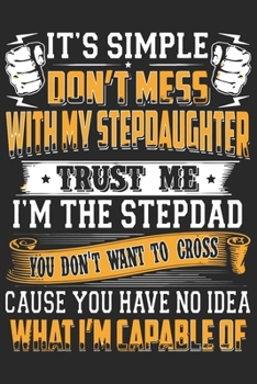 Paperback It's simple don't mess with my stepdaughter trust me i'm the stepdad you don't want to cross cause you have no idea what i'm capable of: A beautiful l Book