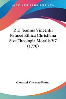 Paperback P. F. Joannis Vincentii Patuzzi Ethica Christiana Sive Theologia Moralis V7 (1770) [Latin] Book