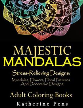 Paperback Majestic Mandalas: Stress-Relieving Designs: Mandalas, Flowers, Floral Patterns, Decorative Designs, Paisley Patterns (An Adult Coloring Book