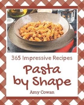 Paperback 365 Impressive Pasta by Shape Recipes: Best-ever Pasta by Shape Cookbook for Beginners Book