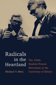 Hardcover Radicals in the Heartland: The 1960s Student Protest Movement at the University of Illinois Book