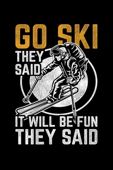 Go Ski They Said It Will Be Fun They Said: Lined A5 Notebook for Snowboarders