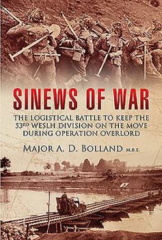 Paperback Sinews of War: The Logistical Battle to Keep the 53rd Welsh Division on the Move During Operation Overlord Book