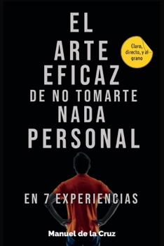 Paperback El Arte Eficaz de No Tomarte Nada Personal: En 7 Experiencias [Spanish] Book