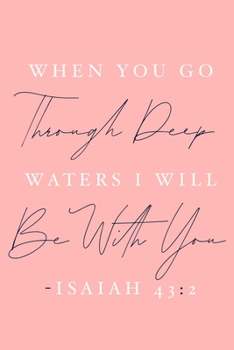 When You Go Through Deep Waters I Will Be With You  - Isaiah 43:2: Blank Lined Journal Notebook:Bible Quote Scripture Christian Gift Gratitude Prayer ... Pages | Plain White Paper | Soft Cover Book