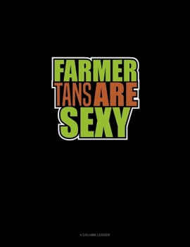 Paperback Farmer Tans Are Sexy: 4 Column Ledger Book