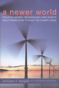 Hardcover A Newer World: Politics, Money, Technology, and What's Really Being Done to Solve the Climate Crisis Book