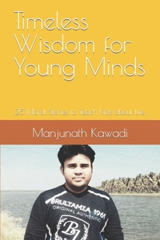 Paperback Timeless Wisdom for Young Minds: 25 Moral Stories to Teach Kids about Life. Book