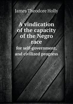 Paperback A vindication of the capacity of the Negro race for self-government, and civilized progress Book