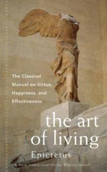 Paperback The Art of Living: The Classical Manual on Virtue, Happiness, and Effectiveness Book