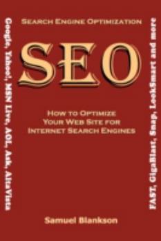 Paperback Search Engine Optimization (SEO) How to Optimize Your Website for Internet Search Engines (Google, Yahoo!, MSN Live, AOL, Ask, AltaVista, FAST, GigaBl Book