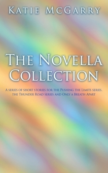 Paperback The Novella Collection: A series of short stories for the Pushing the Limits series, Thunder Road series, and Only a Breath Apart Book