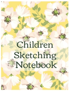 Children Sketching Notebook Journal: Encourage Boys Girls Kids To Build Confidence & Develop Creative Sketching Skills With Blank Paper For Drawing Doodling or Learning to Draw (Volume)