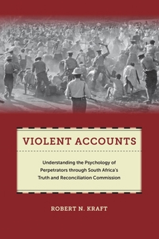 Hardcover Violent Accounts: Understanding the Psychology of Perpetrators Through South Africaas Truth and Reconciliation Commission Book