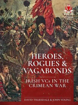 Paperback Heroes, Rogues & Vagabonds: Irish Vcs of the Crimean War Book