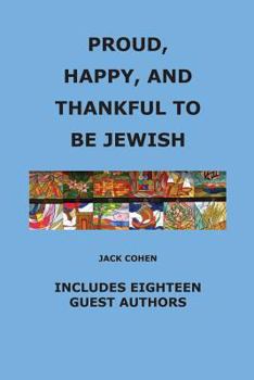 Proud, Happy, and Thankful to Be Jewish: Includes Eighteen Guest Authors