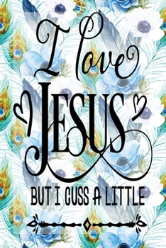 My Sermon Notes Journal: I Cuss A Little 100 Days to Record, Remember, and Reflect Scripture Notebook Prayer Requests Blue Peacock Feather