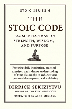 The Stoic Code: 362 Meditations on Strength, Wisdom, and Purpose