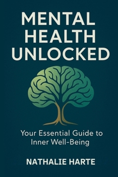 Mental Health Unlocked: Your Essential Guide to Inner Well-being