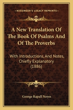 Paperback A New Translation Of The Book Of Psalms And Of The Proverbs: With Introductions, And Notes, Chiefly Explanatory (1886) Book