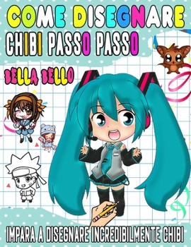 Paperback come disegnare chibi: Impara a disegnare personaggi chibi unici passo dopo passo [Italian] Book