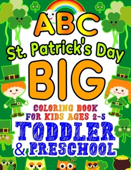 Paperback ABC St. Patrick's Day Big Coloring Book for Kids Ages 2-5 Toddler & Preschool: An Alphabet St. Patrick's Day Shamrock Coloring Book for Toddlers with Book