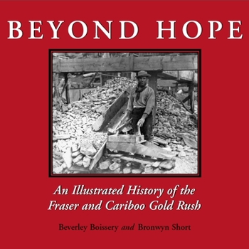 Paperback Beyond Hope: An Illustrated History of the Fraser and Cariboo Gold Rush Book