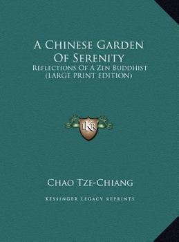 Hardcover A Chinese Garden Of Serenity: Reflections Of A Zen Buddhist (LARGE PRINT EDITION) [Large Print] Book