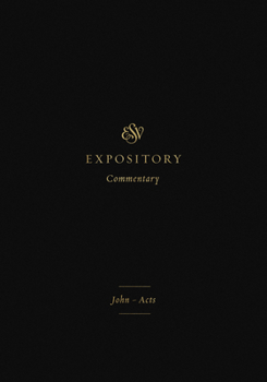 ESV Expository Commentary (Volume 9): John-Acts - Book #9 of the ESV Expository Commentary