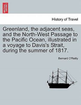 Greenland, the Adjacent Seas, and the North-West Passage to the Pacific Ocean, Illustrated in a Voyage to Davis's Strait, During the Summer of 1817