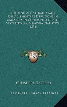 Intorno All' Attuale Stato Dell' Elementare Istruzione In Lombardia In Confronto Di Altri Stati D'Italia, Memoria Statistica (1834)