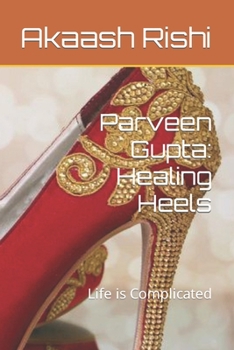 Paperback Parveen Gupta: Healing Heels: Life is Complicated Book