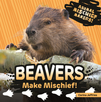 Library Binding Beavers Make Mischief! Book