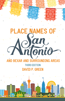 Paperback Place Names of San Antonio: Plus Bexar and Surrounding Counties Book