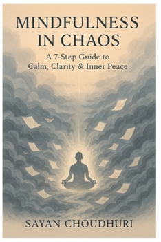 Paperback Mindfulness in Chaos: A 7-Step Guide to Calm, Clarity & Inner Peace Book