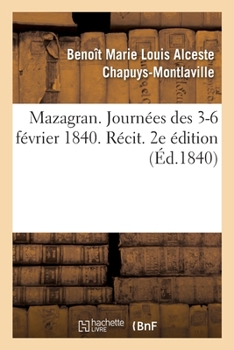 Paperback Mazagran. Journées Des 3-6 Février 1840. Récit. 2e Édition [French] Book