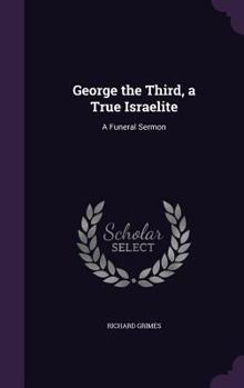 Hardcover George the Third, a True Israelite: A Funeral Sermon Book