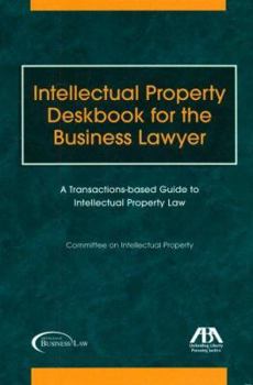 Paperback Intellectual Property Deskbook for the Business Lawyer: A Transactions-Based Guide to Intellectual Property Law Book