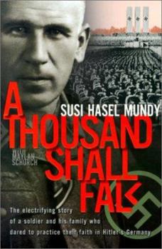 Paperback A Thousand Shall Fall: The Electrifying Story of a Soldier and His Family Who Dared to Practice Their Faith in Hitler's Germany Book