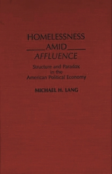 Homelessness Amid Affluence: Structure and Paradox in the American Political Economy