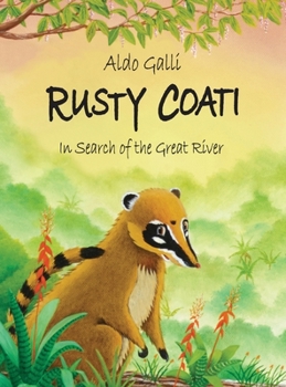 Rusty Coati: In Search of the Great River - Book #1 of the Rusty Coati