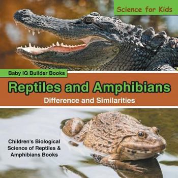 Paperback Reptiles and Amphibians - Difference and Similarities - Science for Kids - Children's Biological Science of Reptiles & Amphibians Books Book