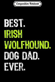 Composition Notebook: Irish Wolfhound Dog Dad Fathers Day Funny Dog Lovers Gift  Journal/Notebook Blank Lined Ruled 6x9 100 Pages