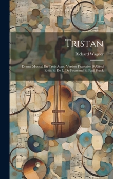 Hardcover Tristan: Drame Musical En Trois Actes. Version Française D'Alfred Ernst Et De L. De Fourcaud Et Paul Bruck [French] Book